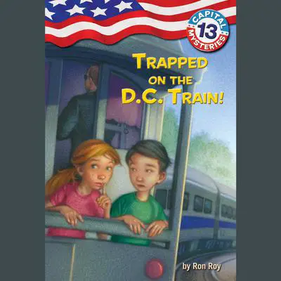Capital Mysteries #13: Trapped on the D.C. Train! Audibook, by Ron Roy