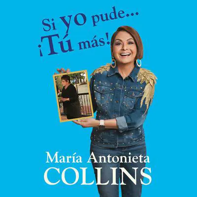 Si yo pude... ¡tú más! Audibook, by Maria Antonieta Collins