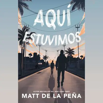 Aquí estuvimos Audibook, by Matt de la Peña
