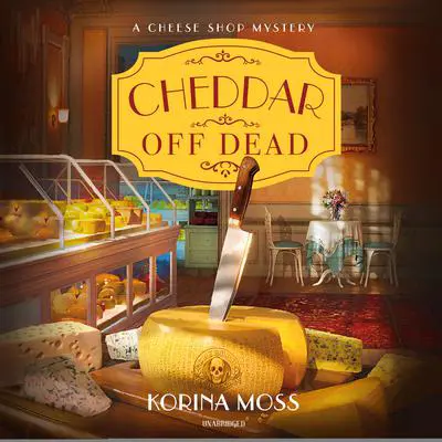 Cheddar Off Dead Audibook, by Korina Moss