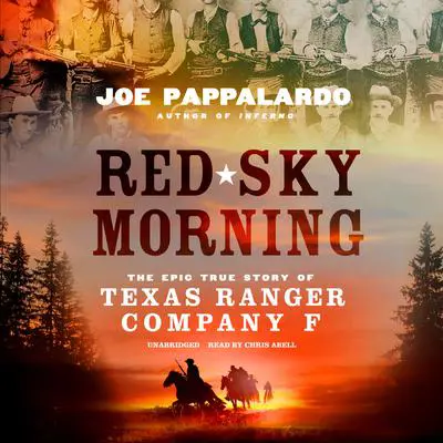Red Sky Morning: The Epic True Story of Texas Ranger Company F Audibook, by Joe Pappalardo