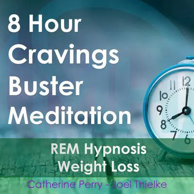 8 Hour Cravings Buster Meditation: REM Hypnosis Weight Loss: Sleep Hypnosis Audibook, by Joel Thielke