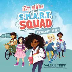 Izzy Newton and the S.M.A.R.T. Squad: Absolute Hero (Book 1) Audibook, by Valerie Tripp