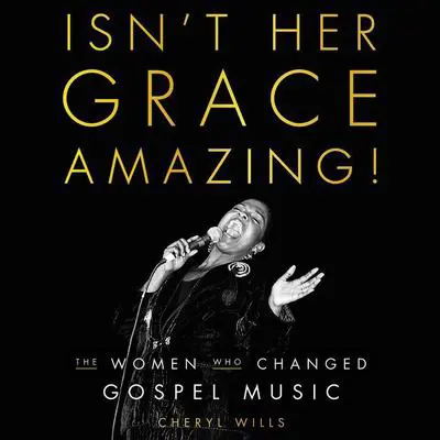 Isn't Her Grace Amazing!: The Women Who Changed Gospel Music Audibook, by Cheryl Wills