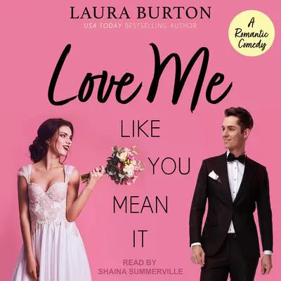 Love Me Like You Mean It: A Sweet Romantic Comedy Audibook, by Laura Burton