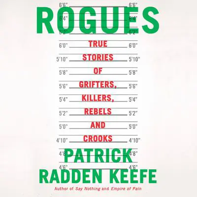 Rogues: True Stories of Grifters, Killers, Rebels and Crooks Audibook, by Patrick Radden Keefe