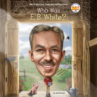 Who Was E. B. White? Audibook, by Gail Herman