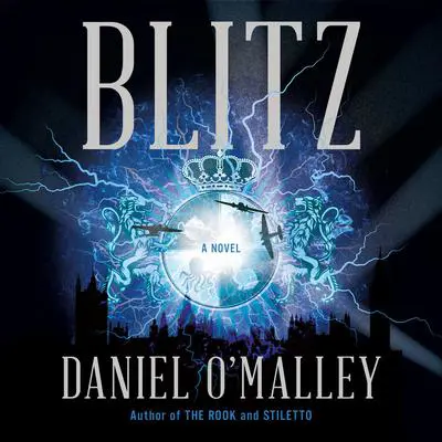 Blitz: A Novel Audibook, by Daniel O’Malley