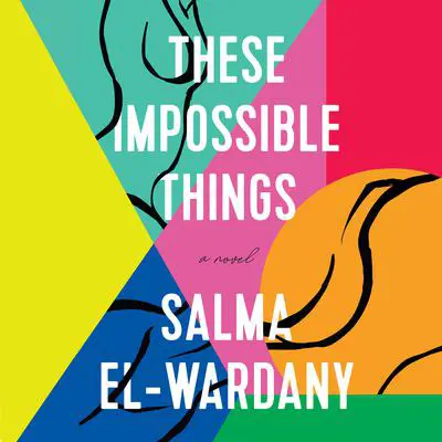 These Impossible Things: A Novel Audibook, by Salma El-Wardany
