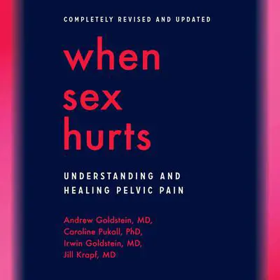 When Sex Hurts: Understanding and Healing Pelvic Pain Audibook, by Andrew Goldstein