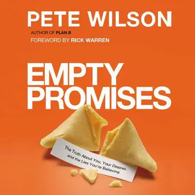 Empty Promises: The Truth About You, Your Desires, and the Lies You're Believing Audibook, by Pete Wilson