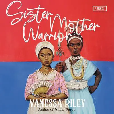 Sister Mother Warrior: A Novel Audibook, by Vanessa Riley
