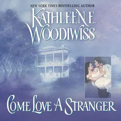 Come Love a Stranger Audibook, by Kathleen E. Woodiwiss
