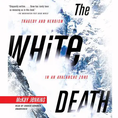 The White Death: Tragedy and Heroism in an Avalanche Zone Audibook, by McKay Jenkins