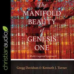 The Manifold Beauty of Genesis One: A Multi-Layered Approach Audibook, by Kenneth J. Turner