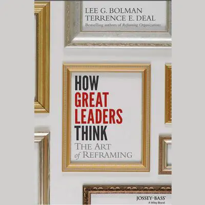 How Great Leaders Think: The Art of Reframing Audibook, by Lee G. Bolman