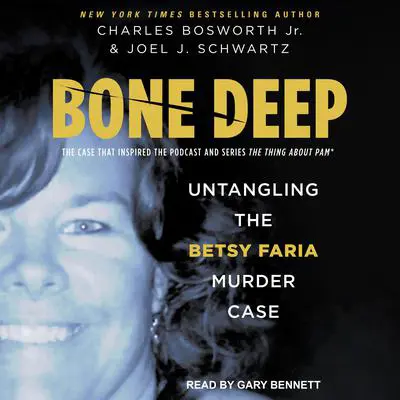 Bone Deep: Untangling the Betsy Faria Case Audibook, by Charles Bosworth