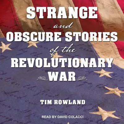Strange and Obscure Stories of the Revolutionary War Audibook, by Tim Rowland