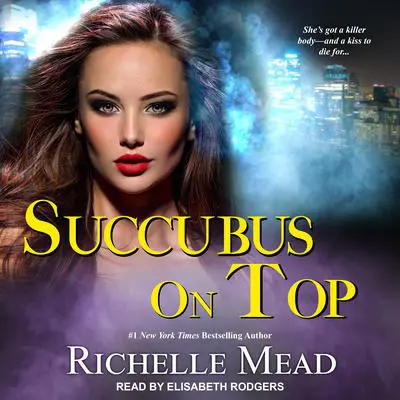 Succubus On Top Audibook, by Richelle Mead