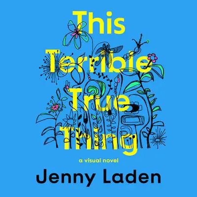 This Terrible True Thing: A Visual Novel Audibook, by Jenny Laden