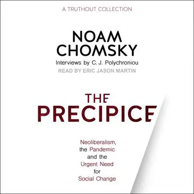 The Precipice: Neoliberalism, the Pandemic and the Urgent Need for Social Change Audibook, by Noam Chomsky