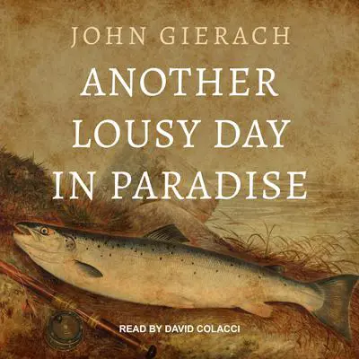 Another Lousy Day in Paradise Audibook, by John Gierach