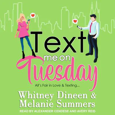 Text Me on Tuesday: All is Fair in Love and Texting... Audibook, by Whitney Dineen