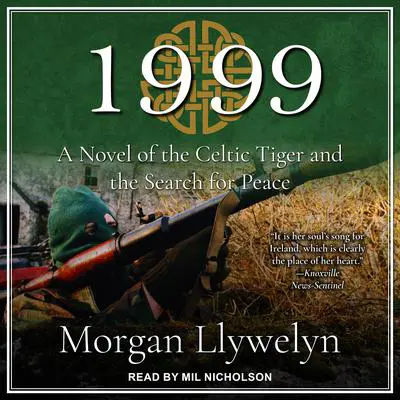 1999: A Novel of the Celtic Tiger and the Search for Peace Audibook, by Morgan Llywelyn