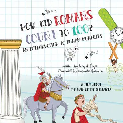 How Did Romans Count to 100? An Introduction to Roman Numerals: An Audiobook About the Math of the Gladiators Audibook, by Lucy D. Hayes