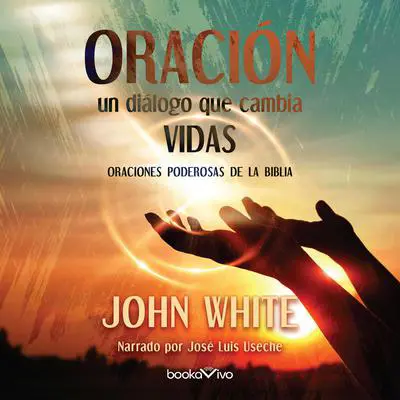 Oración: Un dialogo que cambia vidas (Daring to Draw Near) Audibook, by John White