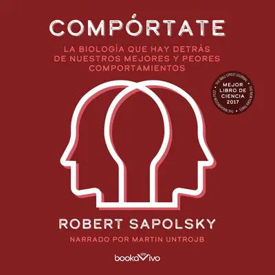Compórtate: La biologia que hay detras de nuestros mejores y peores comp (The Biology of Humans at Our Best and Worst) Audibook, by Robert M. Sapolsky