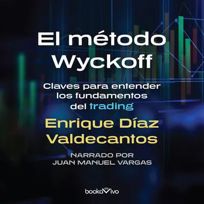 El método Wyckoff: Claves para entender los fundamentos del trading (Keys to Understanding the Fundamentals of Trading) Audibook, by Enrique Diaz Valdecantos