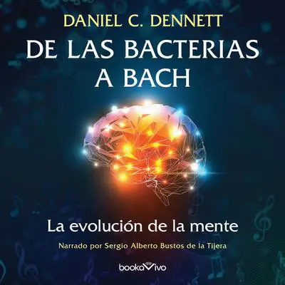 De las bacterias a Bach: La evolucion de la mente (The Evolution of Minds) Audibook, by Daniel C. Dennett