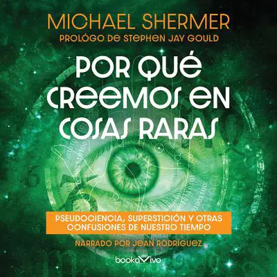 Por que creemos en cosas raras: Pseudociencia, supersticion u otras confusiones de nuestro tiempo (Pseudoscience, Superstition, and other Confusions of Our Time) Audibook, by Michael Shermer