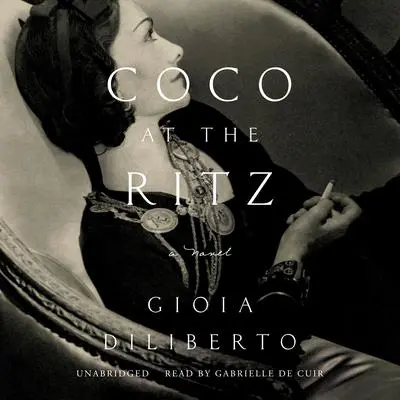 Coco at the Ritz: A Novel Audibook, by Gioia Diliberto
