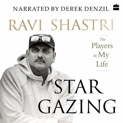 Stargazing: The Players in My Life Audibook, by Ravi Shastri