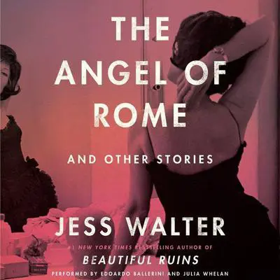 The Angel of Rome: And Other Stories Audibook, by Jess Walter