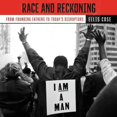 Race and Reckoning: From Founding Fathers to Today’s Disruptors Audibook, by Ellis Cose