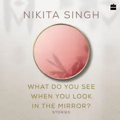 What Do You See When You Look in the Mirror? Audibook, by Nikita Singh