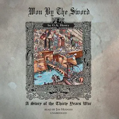 Won by the Sword: A Story of the 30 Years' War Audibook, by G. A. Henty