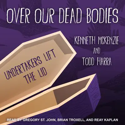 Over Our Dead Bodies: Undertakers Lift the Lid Audibook, by Kenneth McKenzie