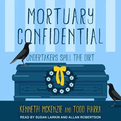 Mortuary Confidential: Undertakers Spill the Dirt Audibook, by Kenneth McKenzie