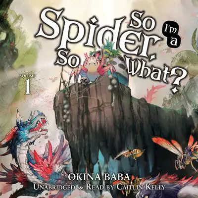 So I'm a Spider, So What?, Vol. 1 Audibook, by Okina Baba