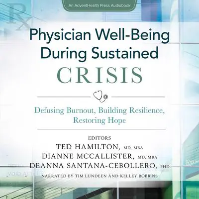 Physician Well-Being During Sustained Crisis: Defusing Burnout, Building Resilience, Restoring Hope Audibook, by Deanna Santana-Cebollero