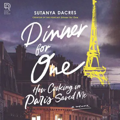 Dinner for One: How Cooking in Paris Saved Me Audibook, by Sutanya Dacres
