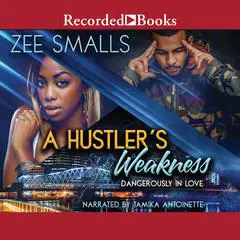 A Hustler's Weakness: Dangerously in Love Audibook, by Zee Smalls