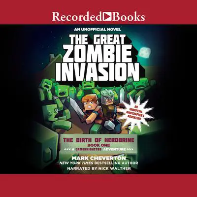 The Great Zombie Invasion: A GameKnight999 Adventure Audibook, by Mark Cheverton