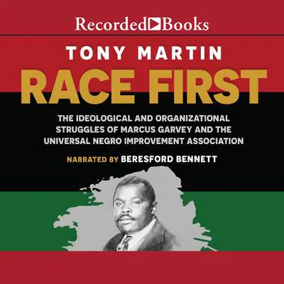 Race First: The Ideological and Organizational Struggles of Marcus Garvey and the Universal Negro Improvement Association Audibook, by Tony Martin