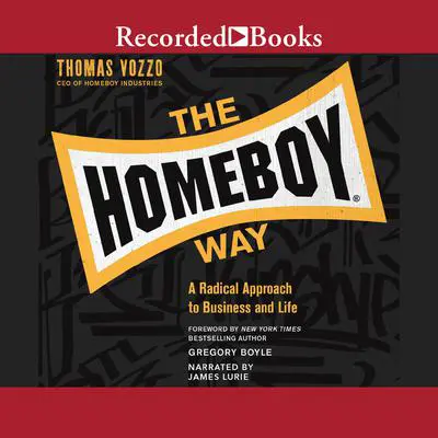 The Homeboy Way: A Radical Approach to Business and Life Audibook, by Thomas Vozzo