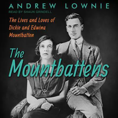 The Mountbattens: The Lives and Loves of Dickie and Edwina Mountbatten Audibook, by Andrew Lownie